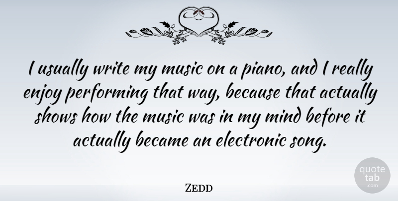 Zedd Quote About Song, Writing, Piano: I Usually Write My Music...