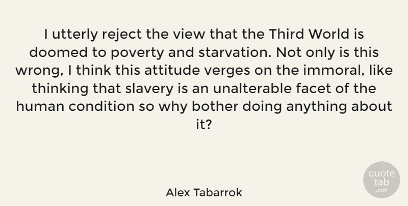 Alex Tabarrok Quote About Attitude, Thinking, Views: I Utterly Reject The View...