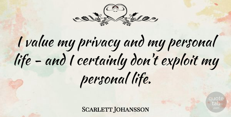 Scarlett Johansson Quote About Privacy, Exploits, Values: I Value My Privacy And...