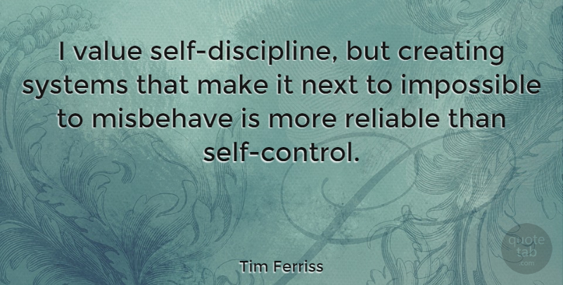 Tim Ferriss Quote About Self, Creating, Discipline: I Value Self Discipline But...