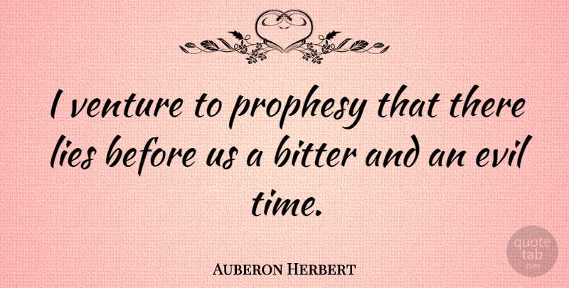 Auberon Herbert Quote About American Musician, Lies, Prophesy, Venture: I Venture To Prophesy That...