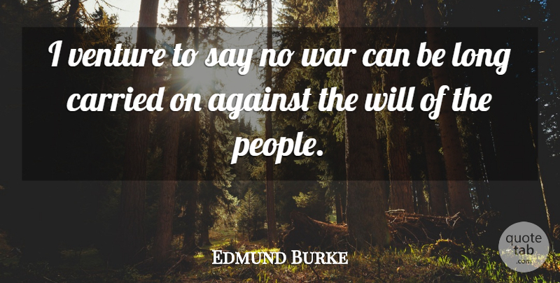 Edmund Burke Quote About War, Long, People: I Venture To Say No...