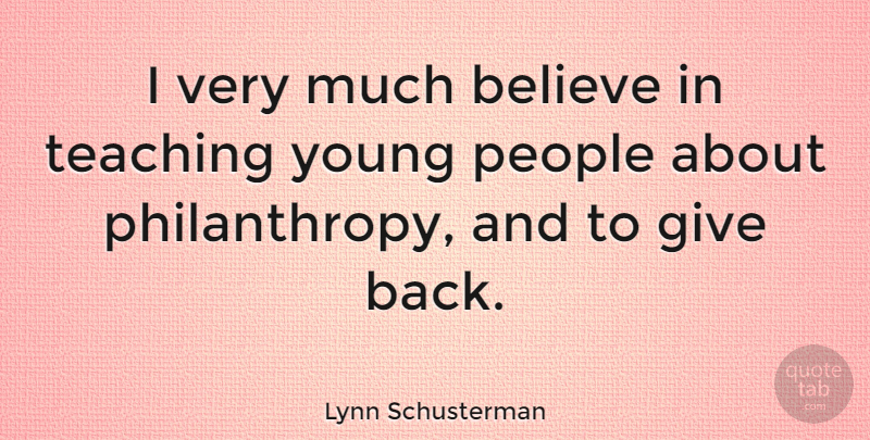 Lynn Schusterman Quote About Believe, People: I Very Much Believe In...