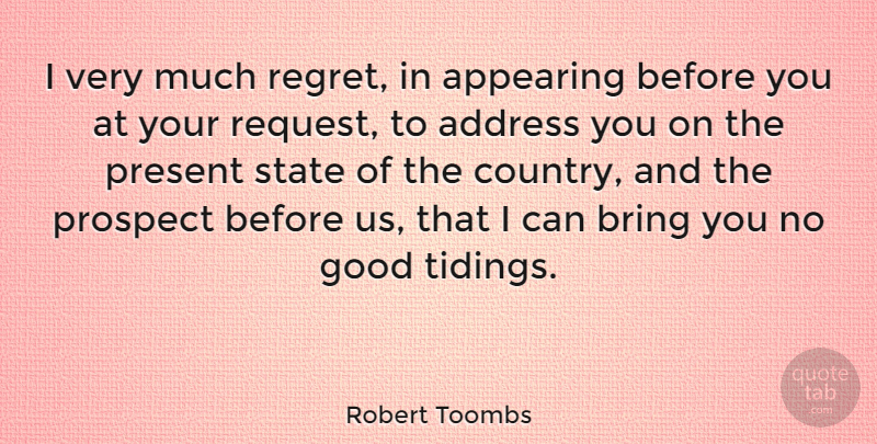 Robert Toombs Quote About Country, Regret, Addresses: I Very Much Regret In...
