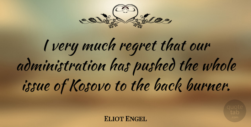 Eliot Engel Quote About Kosovo: I Very Much Regret That...