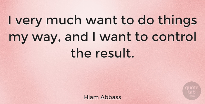Hiam Abbass Quote About Control: I Very Much Want To...