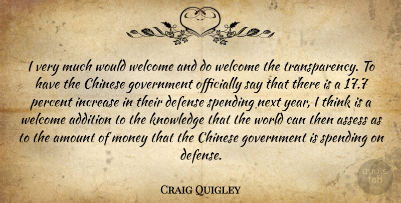 Craig Quigley Quote About Addition, Amount, Assess, Chinese, Defense: I Very Much Would Welcome...