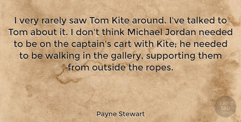 Payne Stewart Quote About Sports, Thinking, Rope: I Very Rarely Saw Tom...