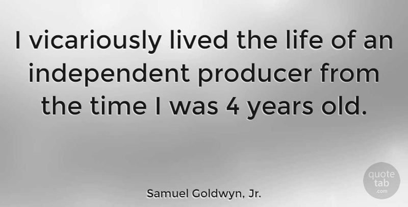 Samuel Goldwyn, Jr. Quote About Life, Lived, Time: I Vicariously Lived The Life...