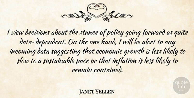 Janet Yellen Quote About Alert, Data, Decisions, Economic, Forward: I View Decisions About The...