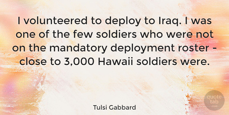 Tulsi Gabbard Quote About Iraq, Deployment, Soldier: I Volunteered To Deploy To...