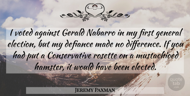 Jeremy Paxman Quote About Differences, America, World: I Voted Against Gerald Nabarro...
