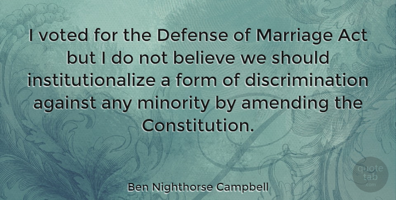 Ben Nighthorse Campbell Quote About Believe, Minorities, Defense: I Voted For The Defense...
