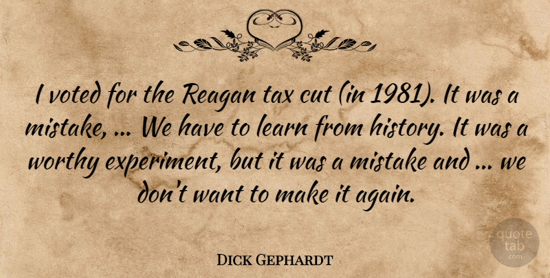 Dick Gephardt Quote About Cut, Learn, Mistake, Reagan, Tax: I Voted For The Reagan...