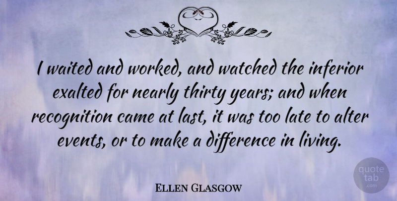 Ellen Glasgow Quote About Years, Differences, Making A Difference: I Waited And Worked And...