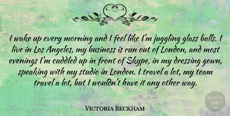 Victoria Beckham Quote About Running, Morning, Team: I Wake Up Every Morning...