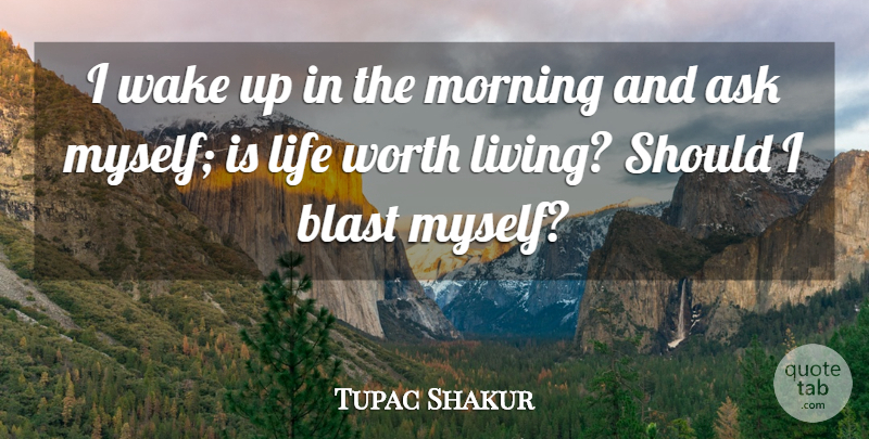 Tupac Shakur Quote About Morning, Wake Up, Should: I Wake Up In The...