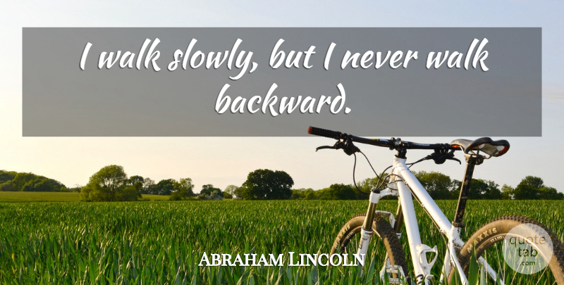 Abraham Lincoln Quote About American President, Walk: I Walk Slowly But I...