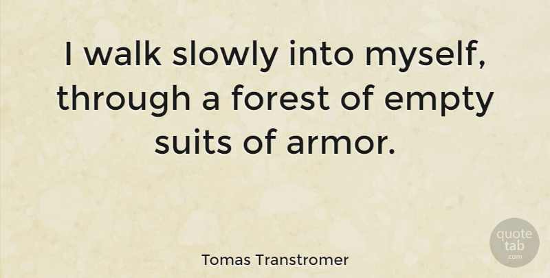 Tomas Transtromer Quote About Empty, Slowly: I Walk Slowly Into Myself...
