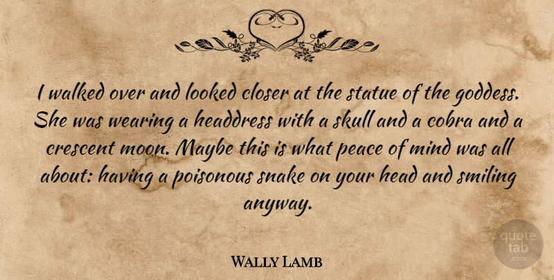 Wally Lamb Quote About Moon, Snakes, Skulls: I Walked Over And Looked...