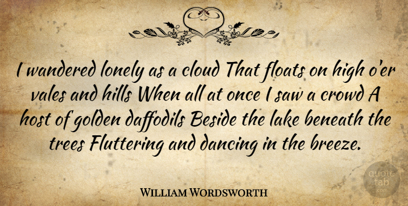 William Wordsworth Quote About Lonely, Nature, Spring: I Wandered Lonely As A...