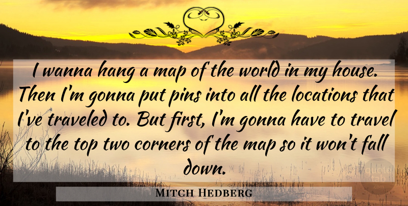Mitch Hedberg Quote About Funny, Fall, Humor: I Wanna Hang A Map...
