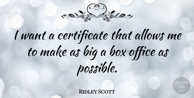 Ridley Scott Quote About undefined: I Want A Certificate That...