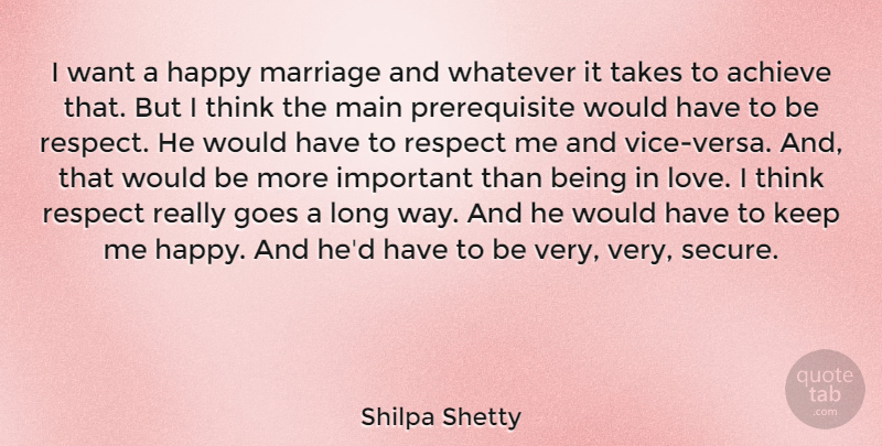 Shilpa Shetty Quote About Achieve, Goes, Happy, Love, Main: I Want A Happy Marriage...