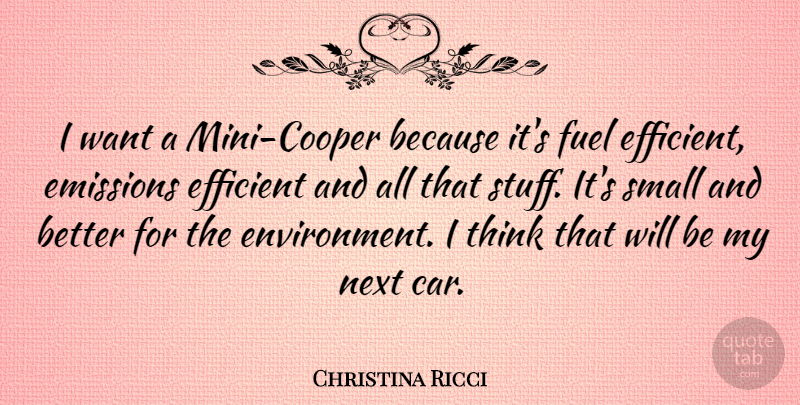Christina Ricci Quote About Thinking, Car, Fuel: I Want A Mini Cooper...