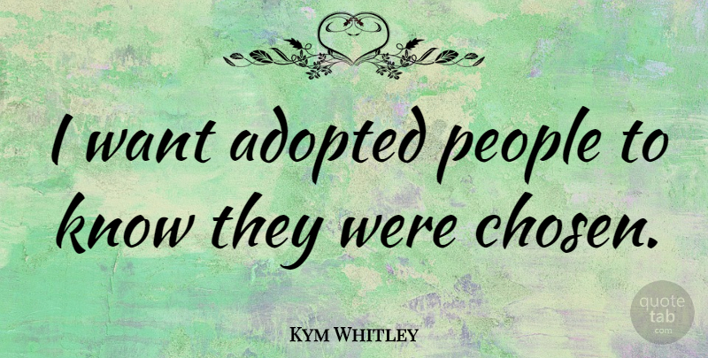 Kym Whitley Quote About People: I Want Adopted People To...