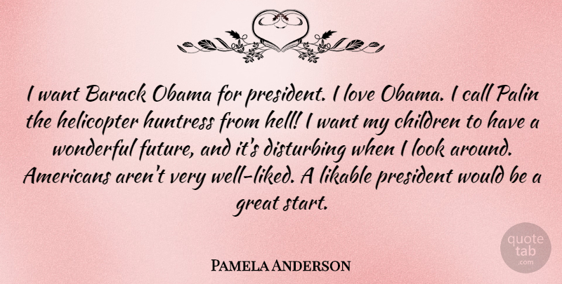 Pamela Anderson Quote About Children, President, Would Be: I Want Barack Obama For...