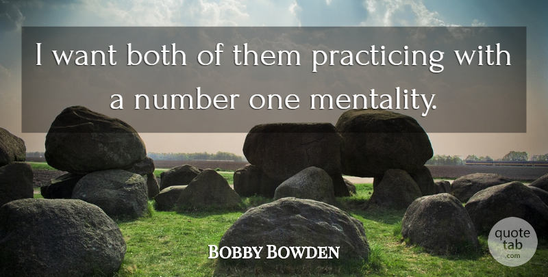 Bobby Bowden Quote About Both, Number, Practicing: I Want Both Of Them...
