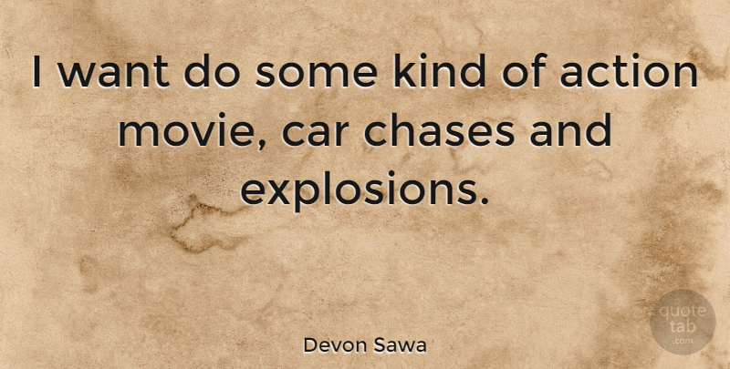 Devon Sawa Quote About Car, Want, Action: I Want Do Some Kind...