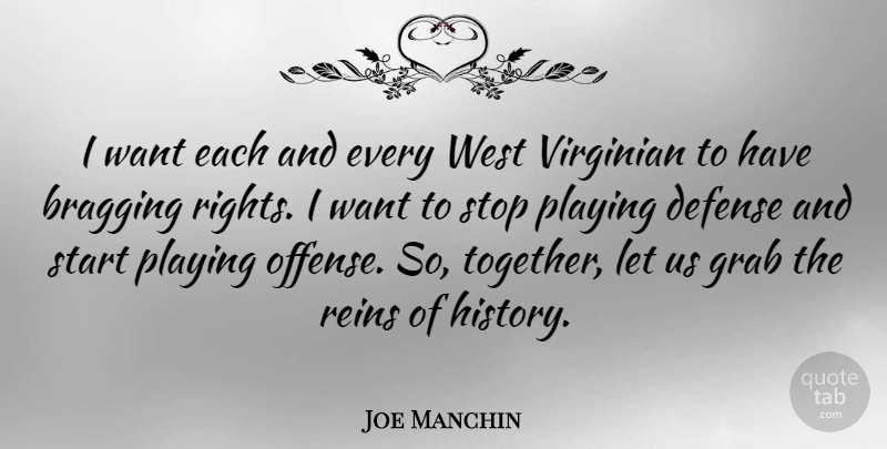 Joe Manchin Quote About Bragging, Defense, Grab, Playing, Reins: I Want Each And Every...