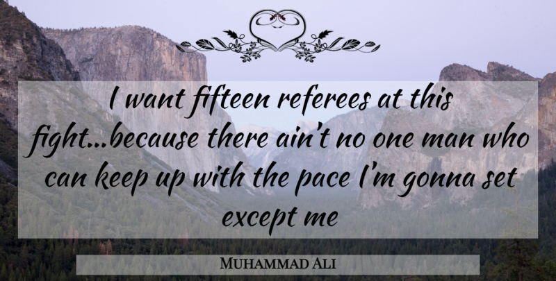 Muhammad Ali Quote About Fighting, Men, Boxing: I Want Fifteen Referees At...