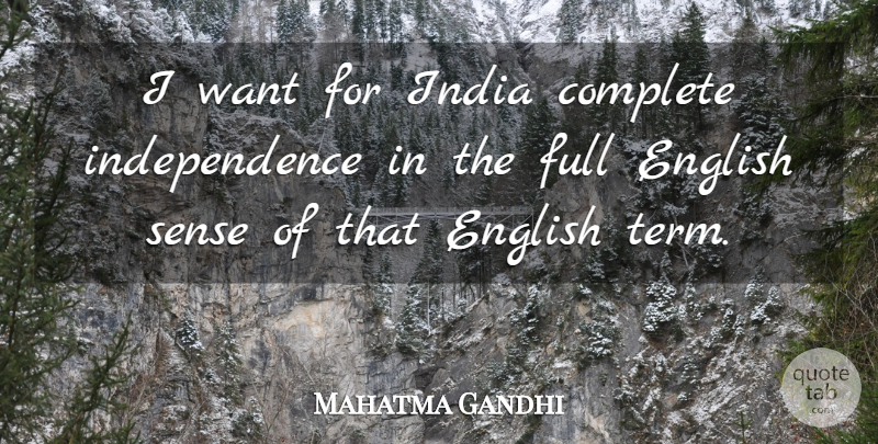 Mahatma Gandhi Quote About Independence, Want, India: I Want For India Complete...