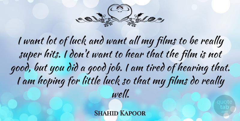 Shahid Kapoor Quote About Films, Good, Hear, Hearing, Hoping: I Want Lot Of Luck...