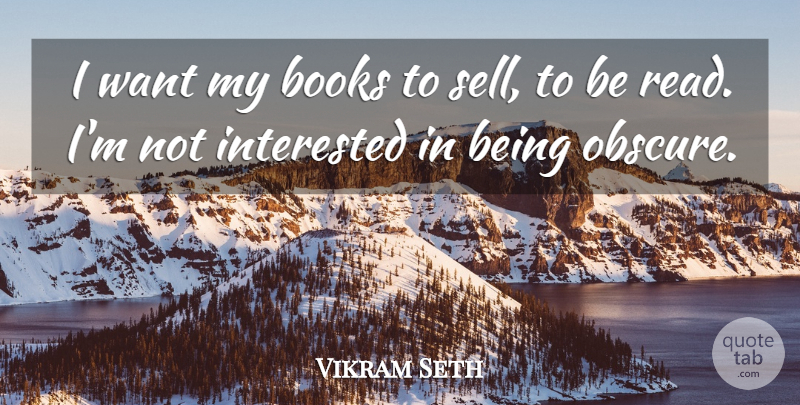 Vikram Seth Quote About Book, Want, Obscure: I Want My Books To...