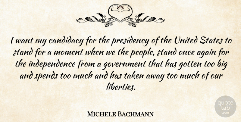 Michele Bachmann Quote About Taken, Government, People: I Want My Candidacy For...