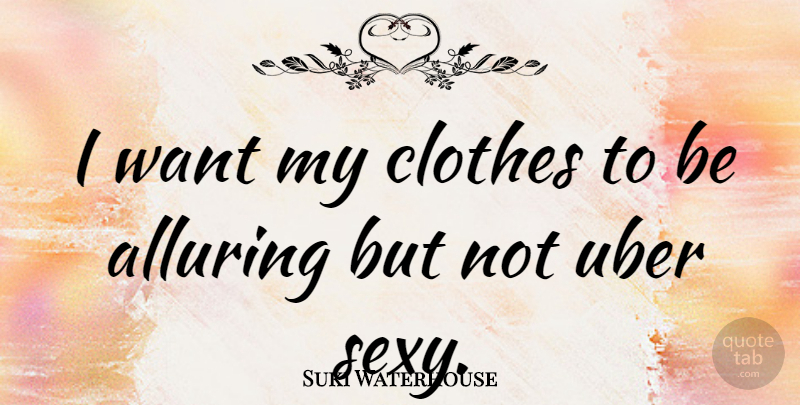 Suki Waterhouse Quote About undefined: I Want My Clothes To...
