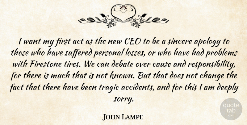 John Lampe Quote About Act, Apology, Cause, Ceo, Change: I Want My First Act...