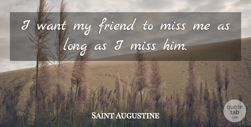 Saint Augustine Quote About Friendship, Long, Missing: I Want My Friend To...