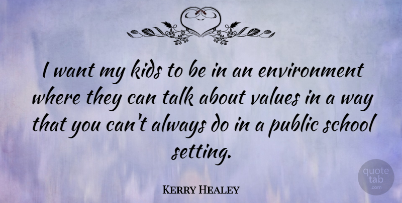 Kerry Healey Quote About Environment, Kids, Public, School: I Want My Kids To...