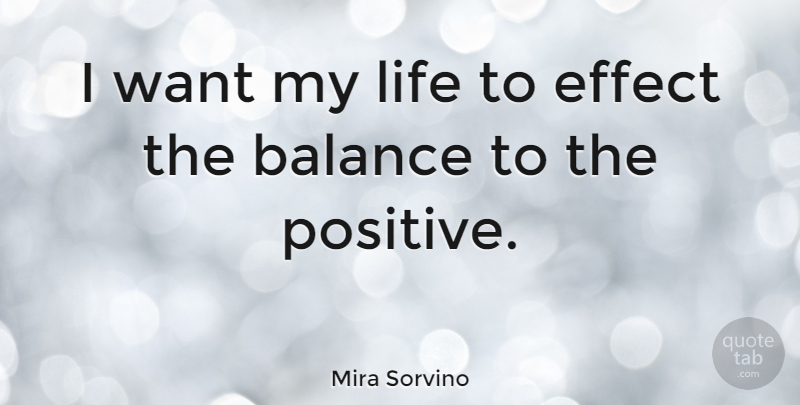 Mira Sorvino Quote About Balance, Want, Effects: I Want My Life To...