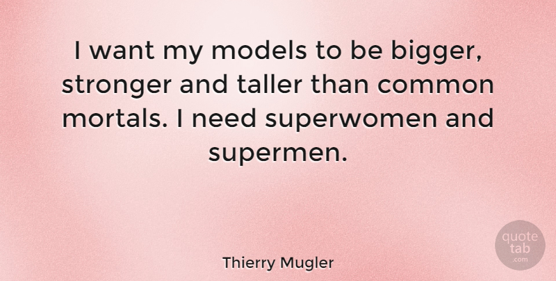 Thierry Mugler Quote About Models, Taller: I Want My Models To...