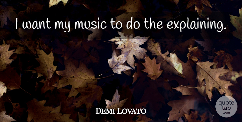 Demi Lovato Quote About Want, Explaining: I Want My Music To...