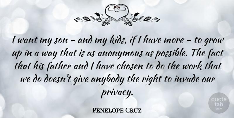 Penelope Cruz Quote About Anonymous, Anybody, Chosen, Fact, Grow: I Want My Son And...