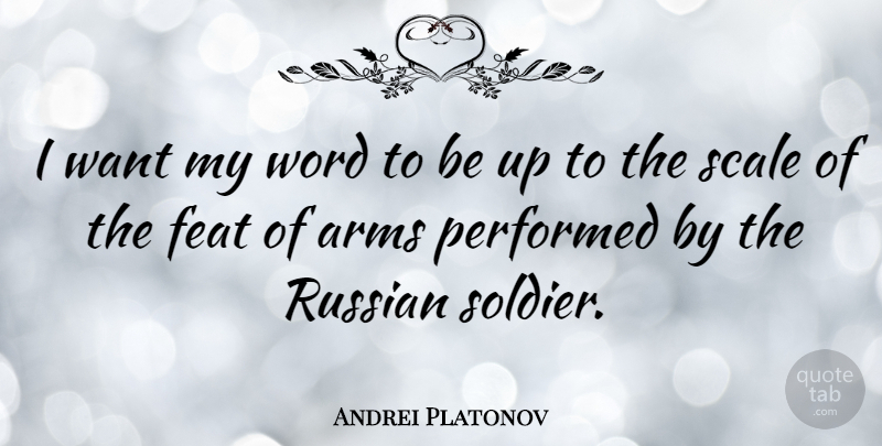 Andrei Platonov Quote About Soldier, Want, Arms: I Want My Word To...