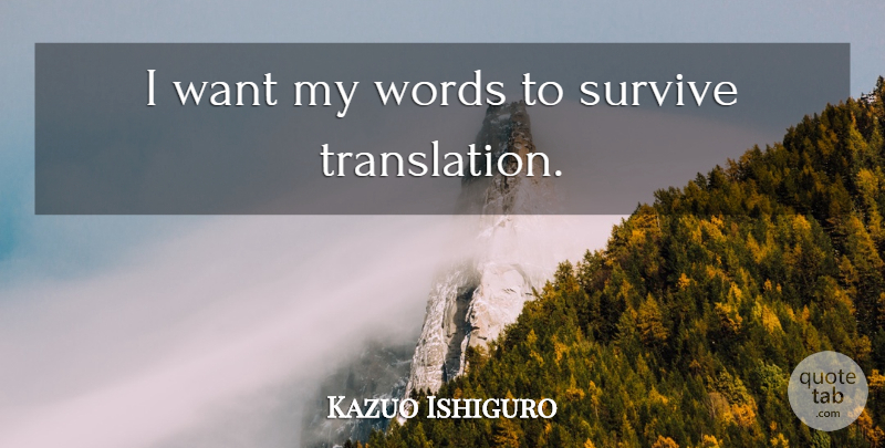 Kazuo Ishiguro Quote About Want, Translations: I Want My Words To...