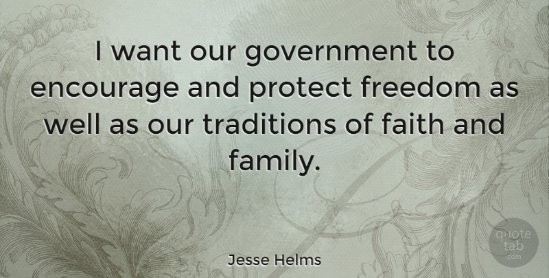 Jesse Helms Quote About Encouragement, Government, Want: I Want Our Government To...